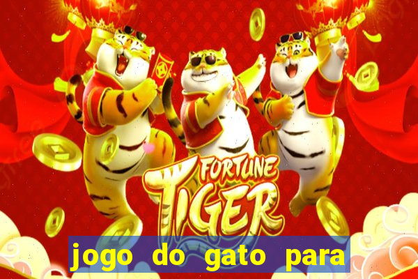 jogo do gato para ganhar dinheiro